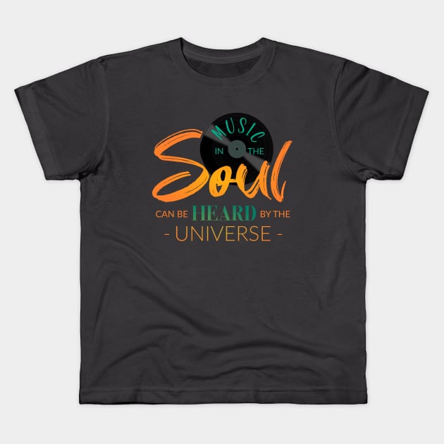Music in the soul can be heard by the universe Kids T-Shirt by FlyingWhale369